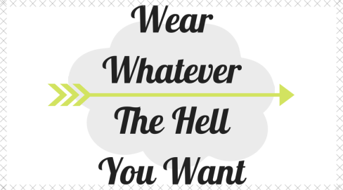 WearWhateverThe HellYou Want